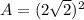 A=(2\sqrt{2})^{2}