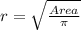 r = \sqrt {\frac {Area} {\pi}}