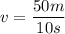 v=\dfrac{50m}{10s}