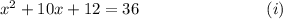 x^2+10x+12=36~~~~~~~~~~~~~~~~~~~~~~~(i)