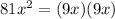 81 x^{2} =(9x)(9x)