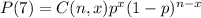 P(7)=C(n,x)p^x(1-p)^{n-x}