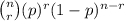 \binom{n}{r}(p)^r(1-p)^{n-r}