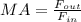 MA= \frac{F_{out}}{F_{in}}