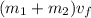 (m_1 + m_2) v_f