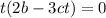 t(2b-3ct)=0