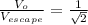 \frac{V_{o} }{V_{escape} } =  \frac{1}{ \sqrt{2} }