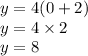 y=4(0+2)\\y=4\times2\\y=8