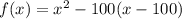 f(x) = x^2-100(x-100)