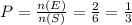 P=\frac{n(E)}{n(S)}=\frac{2}{6}=\frac{1}{3}