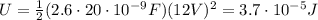 U= \frac{1}{2} (2.6\cdot 20\cdot 10^{-9}F)(12 V)^2=3.7 \cdot 10^{-5}J
