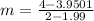 m=\frac{4-3.9501}{2-1.99}