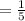 =\frac{1}{5}