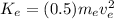 K_{e}=(0.5)m_{e}v_{e}^{2}