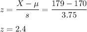 z=\dfrac{X-\mu}{s}=\dfrac{179-170}{3.75}\\\\z=2.4