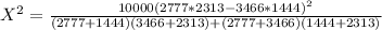 X^2 = \frac{ 10000(2777*2313-3466*1444)^2}{(2777+1444)(3466+2313)+(2777+3466)(1444+2313)}