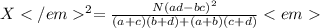 X^2 = \frac{ N(ad-bc)^2}{(a+c)(b+d)+(a+b)(c+d)}