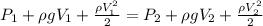 P_1+\rho gV_1 + \frac{\rho V_1^2}{2}=P_2+\rho gV_2 + \frac{\rho V_2^2}{2}