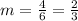 m=\frac{4}{6}=\frac{2}{3}