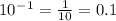 10^-^1= \frac{1}{10}=0.1
