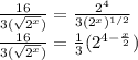 \frac{16}{3(\sqrt{2^{x}} )}=\frac{2^4}{3(2^x)^{1/2}}\\\frac{16}{3(\sqrt{2^{x}} )}=\frac{1}{3}(2^{4-\frac{x}{2}})