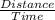 \frac{Distance}{Time}