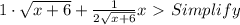 1\cdot \sqrt{x+6}+\frac{1}{2\sqrt{x+6}}x \ \textgreater \  Simplify