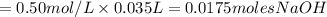 =0.50 mol/L \times 0.035L=0.0175 moles NaOH