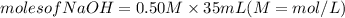 moles of NaOH=0.50M\times35mL (M=mol/L)