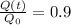 \frac{Q(t)}{Q_0} = 0.9