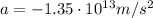 a=-1.35 \cdot 10^{13} m/s^2