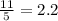 \frac{11}{5}=2.2