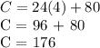 C = 24 (4) +80&#10;&#10; C = 96 + 80&#10;&#10; C = 176