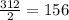 \frac{312}{2} =156