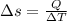 \Delta s =  \frac{Q}{\Delta T}