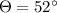 \Theta =52^{\circ}