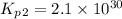 K_p_2=2.1\times 10^{30}