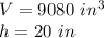 V = 9080 \ in ^ 3\\h = 20 \ in