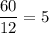 \dfrac{60}{12}=5