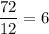 \dfrac{72}{12}=6