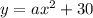 y=ax^2+30