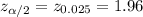 z_{\alpha/2}=z_{0.025}=1.96