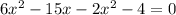 6x^2-15x-2x^2-4=0