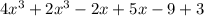 4x^3+2x^3- 2x+ 5x - 9+ 3