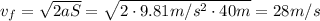 v_f= \sqrt{2aS}= \sqrt{2\cdot 9.81 m/s^2 \cdot 40 m}=28 m/s