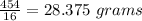 \frac{454}{16}=28.375\ grams