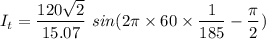 I_t=\dfrac{120\sqrt2}{15.07}\ sin(2\pi \times 60\times \dfrac{1}{185}-\dfrac{\pi}{2})