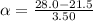 \alpha = \frac{28.0 - 21.5}{3.50}