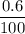 \dfrac{0.6}{100}