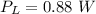 P_{L}=0.88\ W